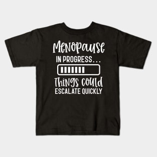 Menopause In Progress Things Could Escalate Quickly Kids T-Shirt